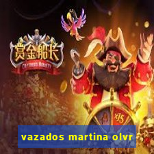 vazados martina olvr